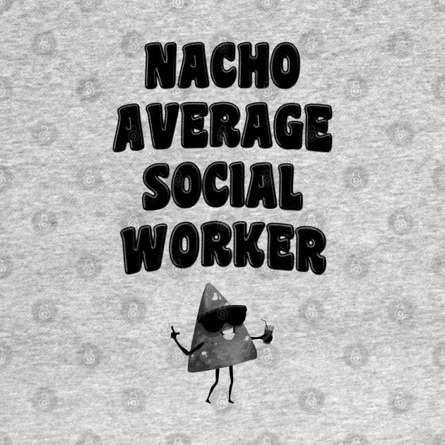 Nacho Average Social Worker by stressedrodent